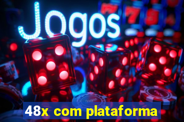 48x com plataforma